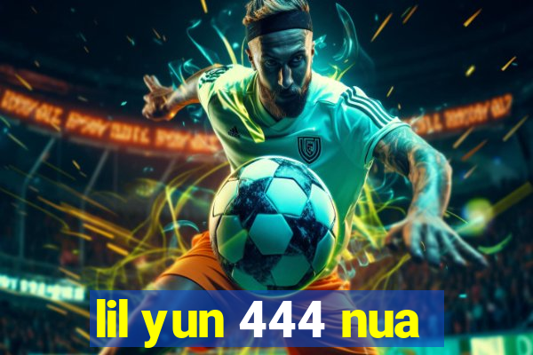 lil yun 444 nua